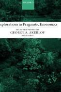 Explorations In Pragmatic Economics di George A. Akerlof edito da Oxford University Press