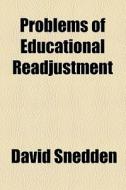 Problems Of Educational Readjustment (1913) di David Snedden edito da General Books Llc