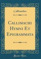 Callimachi Hymni Et Epigrammata (Classic Reprint) di Callimachus Callimachus edito da Forgotten Books
