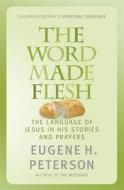 The Word Made Flesh di Eugene H. Peterson edito da Hodder & Stoughton General Division