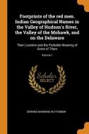 Footprints Of The Red Men. Indian Geographical Names In The Valley Of Hudson's River, The Valley Of The Mohawk, And On The Delaware di Edward Manning Ruttenber edito da Franklin Classics Trade Press