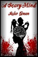 A Scary Mind di Jafar Green edito da Lulu.com