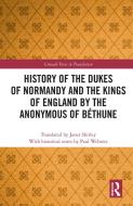 History Of The Dukes Of Normandy And The Kings Of England By The Anonymous Of Bethune edito da Taylor & Francis Ltd