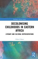 Decolonising Childhoods In Eastern Africa di Oduor Obura edito da Taylor & Francis Ltd