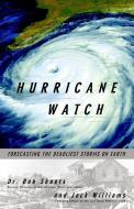 Hurricane Watch: Forecasting the Deadliest Storms on Earth di Jack Williams, Bob Sheets edito da VINTAGE