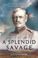 A Splendid Savage: The Restless Life of Frederick Russell Burnham di Steve Kemper edito da W W NORTON & CO