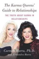 The Karma Queens' Guide to Relationships: The Truth about Karma in Relationships di Carmen Harra, Alexandra Harra edito da TARCHER JEREMY PUBL