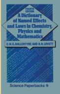 A Dictionary of Named Effects and Laws in Chemistry, Physics and Mathematics di D. W. Ballentyne edito da Springer Netherlands