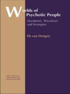 Worlds of Psychotic People: Wanderers, Bricoleurs and Strategists di Els van Dongen, Gent Jacqueline Van edito da ROUTLEDGE