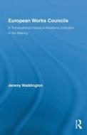 European Works Councils and Industrial Relations di Jeremy Waddington edito da Taylor & Francis Ltd