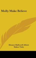 Molly Make Believe di ELEANOR HALL ABBOTT edito da Kessinger Publishing