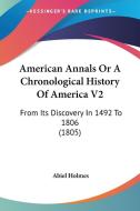 American Annals Or A Chronological History Of America V2: From Its Discovery In 1492 To 1806 (1805) di Abiel Holmes edito da Kessinger Publishing, Llc