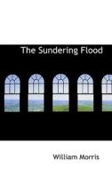 The Sundering Flood di William Morris edito da Bibliolife