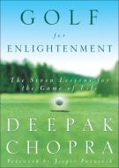 Golf for Enlightenment: The Seven Lessons for the Game of Life di Deepak Chopra edito da HARMONY BOOK