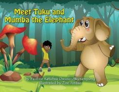 Meet Tuku and Mumba the Elephant di Pauline Katufwa Owusu-Akyeampong edito da LIGHTNING SOURCE INC