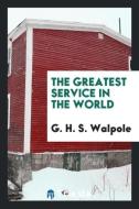 The greatest service in the world di G. H. S. Walpole edito da Trieste Publishing