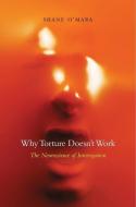 Why Torture Doesn't Work di Shane O'MARA edito da Harvard University Press