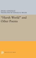 Harsh World and Other Poems di Angel Gonzalez edito da Princeton University Press