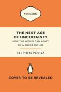 The Next Age of Uncertainty: How the World Can Adapt to a Riskier Future di Stephen Poloz edito da ALLEN LANE
