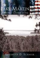 Lake Martin:: Alabama's Crown Jewel di Elizabeth D. Schafer edito da ARCADIA PUB (SC)