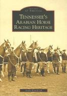 Tennessee's Arabian Horse Racing Heritage di Andra Kowalczyk edito da ARCADIA PUB (SC)