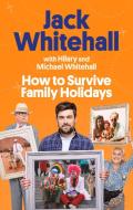 HOW TO SURVIVE FAMILY HOLIDAYS di JACK WHITEHALL MICHA edito da LITTLE BROWN PAPERBACKS (A&C)