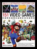 Illustrated History of 151 Videogames di Simon Parkin edito da Anness Publishing