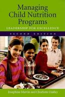 Managing Child Nutrition Programs: Leadership for Excellence di Josephine Martin edito da Jones and Bartlett