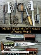 Theater Made Military Knives of World War II di Bill Wright edito da Schiffer Publishing Ltd