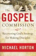 The Gospel Commission di Michael Horton edito da Baker Publishing Group
