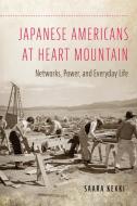 Japanese Americans At Heart Mountain di Saara Kekki edito da University Of Oklahoma Press