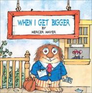 When I Get Bigger di Mercer Mayer edito da TURTLEBACK BOOKS