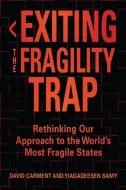 Exiting the Fragility Trap: Rethinking Our Approach to the World's Most Fragile States di David Carment, Yiagadeesen Samy edito da OHIO UNIV PR