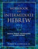 A Workbook for Intermediate Hebrew di Robert B Chisholm edito da Kregel Publications,U.S.