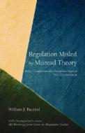 Regulation Misled by Misread Theory: Perfect Competition and Competition-Imposed Price Discrimination di William J. Baumol edito da AMER ENTERPRISE INST PUBL