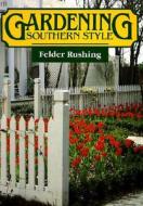 Gardening Southern Style di Felder Rushing edito da UNIV PR OF MISSISSIPPI