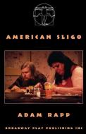 American Sligo di Adam Rapp edito da BROADWAY PLAY PUB INC (NY)