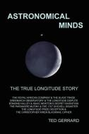 Astronomical Minds; The True Longitude Story di Ted Gerrard edito da SAMOS BOOKS