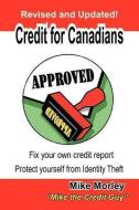 Credit for Canadians: Fix Your Own Credit Report, Protect Yourself from Identity Theft di Michel Richard Morley, Morley Mike Morley, Mike Morley edito da NIXON CARRE LTD