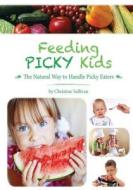 Feeding Picky Kids: The Natural Way to Handle Picky Eaters di Christine Sullivan edito da Whole Happiness Publishing