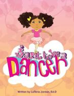 I Want to be a Dancer di Lateria Jordan edito da True Vine Publishing Co