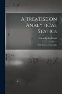 A Treatise on Analytical Statics: With Numerous Examples di Edward John Routh edito da LIGHTNING SOURCE INC