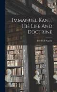 Immanuel Kant, His Life And Doctrine di Friedrich Paulsen edito da LEGARE STREET PR