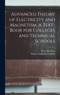 Advanced Theory of Electricity and Magnetism, a Text-book for Colleges and Technical Schools di William Suddards Franklin, Barry Macnutt edito da LEGARE STREET PR