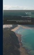 Viti: An Account Of A Government Mission To The Vitian Or Fijian Islands In The Years 1860-61 di Berthold Seemann edito da LEGARE STREET PR