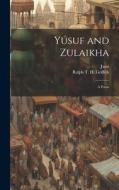 Yúsuf and Zulaikha: A Poem di Jami, Ralph T. H. Griffith edito da LEGARE STREET PR
