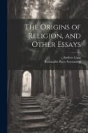 The Origins of Religion, and Other Essays di Andrew Lang edito da LEGARE STREET PR
