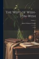 The Wept of Wish-Ton-Wish: A Tale; Volume 1 di James Fenimore Cooper edito da Creative Media Partners, LLC