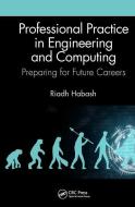 Professional Practice In Engineering And Computing di Riadh Habash edito da Taylor & Francis Ltd