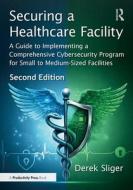Securing a Healthcare Facility di Derek Sliger edito da Taylor & Francis